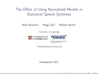 The Effect of Using Normalized Models in  Statistical Speech Synthesis Matt Shannon 1 Heiga Zen 2