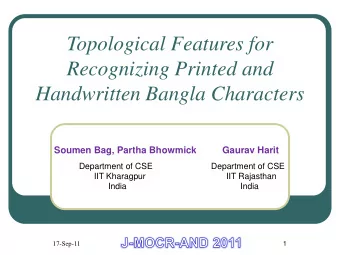 Topological Features for  Recognizing Printed and  Handwritten Bangla Characters  Soumen Bag,
