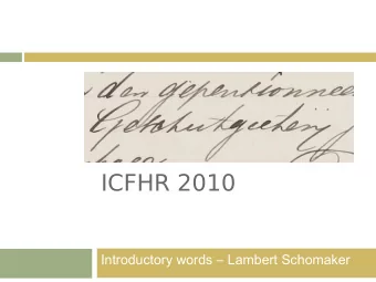 ICFHR 2010  Introductory words  Lambert Schomaker  International Workshop Conference  on