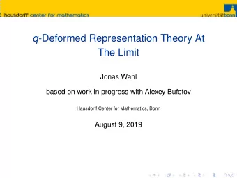 q -Deformed Representation Theory At  The Limit  Jonas Wahl  based on work in progress with Alexey