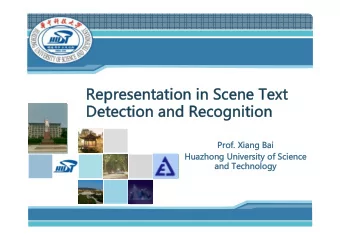 Representation in Scene Text  Detection and Recognition  Prof. Xiang Bai  Huazhong University of