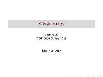 C Style Strings  Lecture 22  COP 3014 Spring 2017  March 2, 2017  Recap  Recall that a C-style