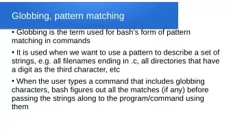 Globbing, pattern matching  Globbing is the term used for bashs form of pattern  matching in