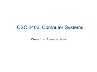 CSC 2400: Computer Systems  Week 1  C versus Java  Reminders q Sign up for ZyBook