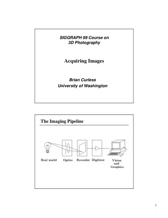 Acquiring Images  Brian Curless  University of Washington  The Imaging Pipeline  1  Overview