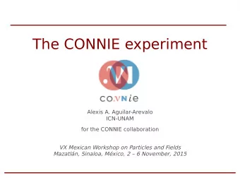 The CONNIE experiment  Alexis A. Aguilar-Arevalo  ICN-UNAM  for the CONNIE collaboration  VX