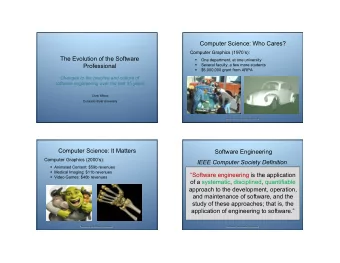 Computer Science: Who Cares?  Computer Graphics (1970s):  The Evolution of the Software  One