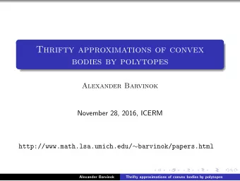 Thrifty approximations of convex  bodies by polytopes  Alexander Barvinok  November 28, 2016, ICERM