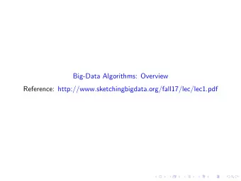 Big-Data Algorithms: Overview  Reference: http://www.sketchingbigdata.org/fall17/lec/lec1.pdf