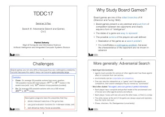 TDDC17  Board games are one of the oldest branches of AI  (Shannon and Turing 1950).  Seminar 3
