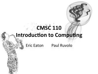 CMSC  110    Introduc/on  to  Compu/ng    Eric  Eaton