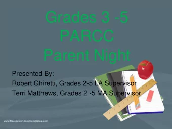 Grades 3 -5  PARCC  Parent Night  Presented By:  Robert Ghiretti, Grades 2-5 LA Supervisor  Terri