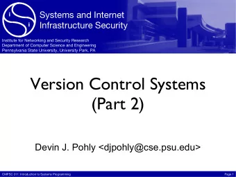 Version Control Systems  (Part 2)  Devin J. Pohly &lt;djpohly@cse.psu.edu&gt;  CMPSC 311:
