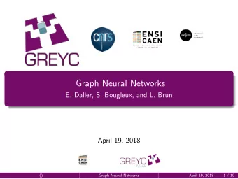 Graph Neural Networks  E. Daller, S. Bougleux, and L. Brun  April 19, 2018  ()  Graph Neural
