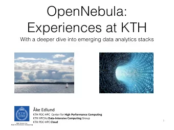 OpenNebula:  Experiences at KTH  With a deeper dive into emerging data analytics stacks  ke