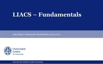 LIACS  Fundamentals  Jetty Kleijn | Informatica Bachelorklas 2015-12-01  Discover theworld at