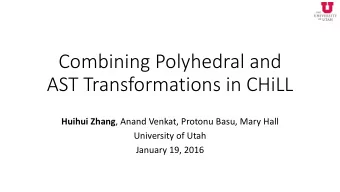 Combining Polyhedral and  AST Transformations in CHiLL Huihui Zhang , Anand Venkat, Protonu Basu,