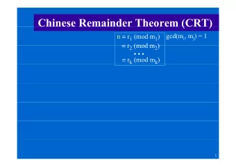 Chinese Remainder Theorem (CRT)  Chinese Remainder Theorem (CRT) n  r 1 (mod m 1 ) gcd(m i , m j