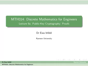 MTH314: Discrete Mathematics for Engineers  Lecture 9a: Public-Key Cryptography: Proofs  Dr Ewa