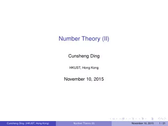 Number Theory (II)  Cunsheng Ding  HKUST, Hong Kong  November 10, 2015  Cunsheng Ding (HKUST, Hong