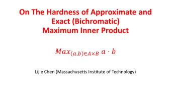 Exact (Bichromatic)  Maximum Inner Product  ,