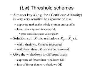 ( t,w ) Threshold schemes &quot; A master key ! (e.g. for a Certificate Authority)  is very very