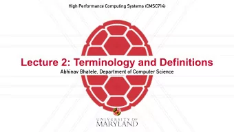 Lecture 2: Terminology and Definitions  Abhinav Bhatele, Department of Computer Science