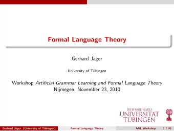 Formal Language Theory  Gerhard J  ager  University of T  ubingen Workshop Artificial Grammar