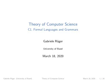 Theory of Computer Science  C1. Formal Languages and Grammars  Gabriele R  oger  University of
