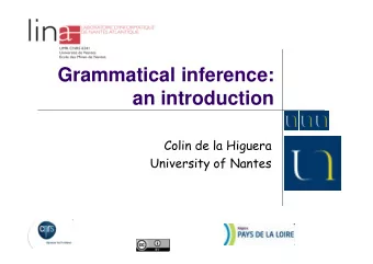 Grammatical inference:  an introduction  Colin de la Higuera  University of Nantes  Nantes