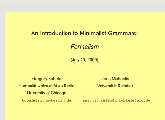 An Introduction to Minimalist Grammars:  Formalism  (July 20, 2009)  Gregory Kobele  Jens Michaelis