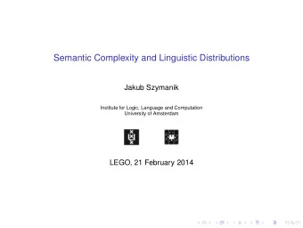 Semantic Complexity and Linguistic Distributions  Jakub Szymanik  Institute for Logic, Language and