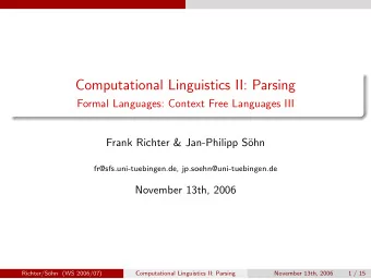 Computational Linguistics II: Parsing  Formal Languages: Context Free Languages III  Frank Richter
