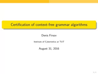 Certification of context-free grammar algorithms  Denis Firsov  Institute of Cybernetics at TUT