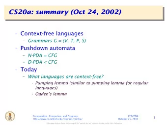 CS20a: summary (Oct 24, 2002)   Context-free languages  Grammars G = (V, T, P, S)