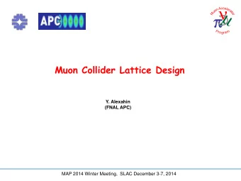 Muon Collider Lattice Design  Y. Alexahin  (FNAL APC)  MAP 2014 Winter Meeting,  SLAC December 3-7,