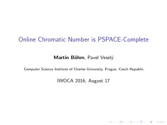Online Chromatic Number is PSPACE-Complete ohm , Pavel Vesel  y  Martin B  Computer Science