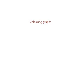 Colouring graphs  Definition A (proper) k -coloring of G = ( V , E ) is a function f : V  { 1