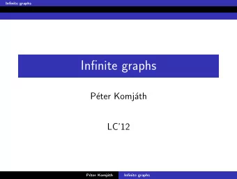 Infinite graphs  P  eter Komj  ath  LC12  P  eter Komj  ath  Infinite graphs  Infinite