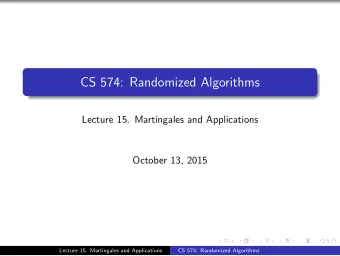 CS 574: Randomized Algorithms  Lecture 15. Martingales and Applications  October 13, 2015  Lecture