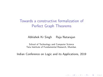Towards a constructive formalization of  Perfect Graph Theorems  Abhishek Kr Singh  Raja Natarajan