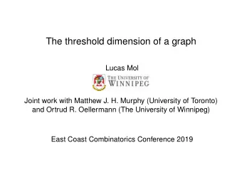 The threshold dimension of a graph  Lucas Mol  Joint work with Matthew J. H. Murphy (University of