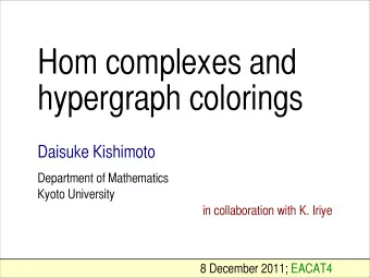 Hom complexes and  hypergraph colorings  Daisuke Kishimoto  Department of Mathematics  Kyoto
