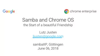 Samba and Chrome OS  the Start of a beautiful Friendship  Lutz Justen  ljusten@google.com  sambaXP,