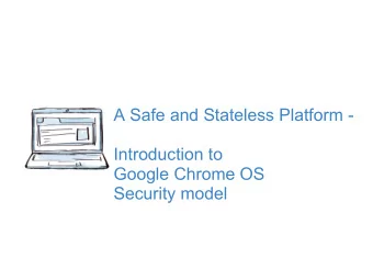 A Safe and Stateless Platform -  Introduction to  Google Chrome OS  Security model  Google Chrome