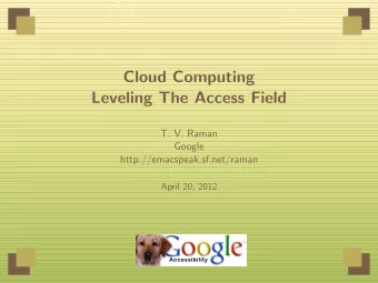 Cloud Computing  Leveling The Access Field  T. V. Raman  Google  http://emacspeak.sf.net/raman