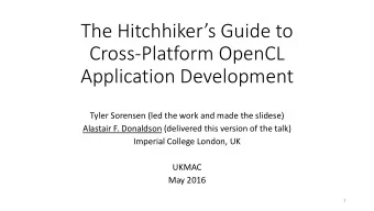 Cross-Platform OpenCL  Application Development  Tyler Sorensen (led the work and made the slidese)
