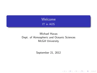 Welcome  IT in AOS  Michael Havas  Dept. of Atmospheric and Oceanic Sciences  McGill University
