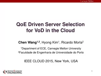 for VoD in the Cloud Chen Wang 1,2 , Hyong Kim 1 , Ricardo Morla 2 1 Department of ECE, Carnegie