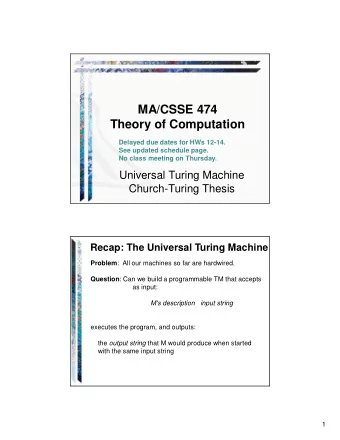 MA/CSSE 474  Theory of Computation  Delayed due dates for HWs 12-14.  See updated schedule page.